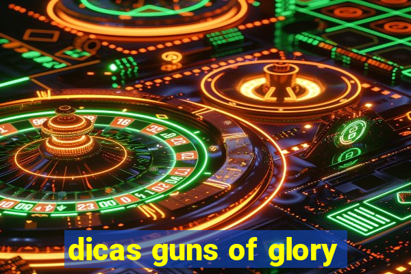 dicas guns of glory